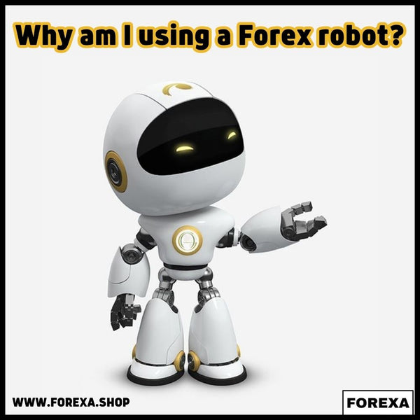 Why am I using a Forex robot?