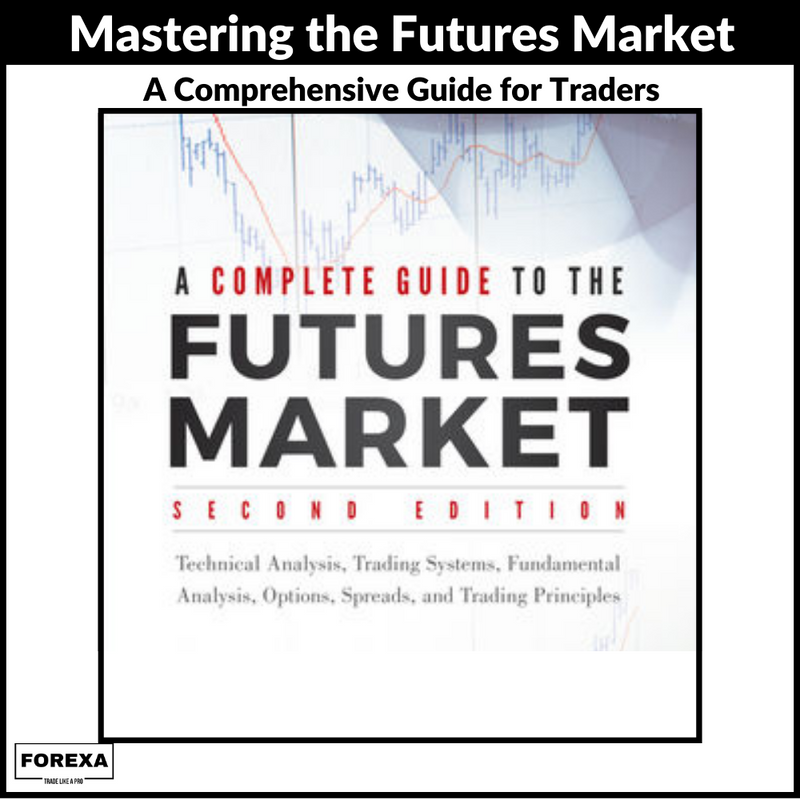 A Complete Guide to the Futures Market: Technical Analysis, Trading Systems, Fundamental Analysis, Options, Spreads, and Trading Principles, 2nd Edition