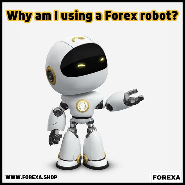 Why am I using a Forex robot?