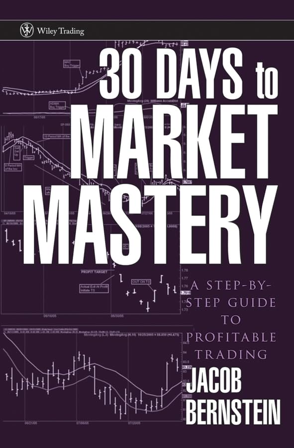 30 Days to Market Mastery: A Step-by-Step Guide to Profitable Trading 1st Edition