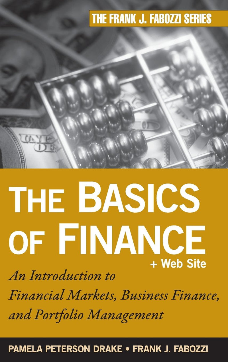 The Basics of Finance: An Introduction to Financial Markets, Business Finance, and Portfolio Management 1st Edition