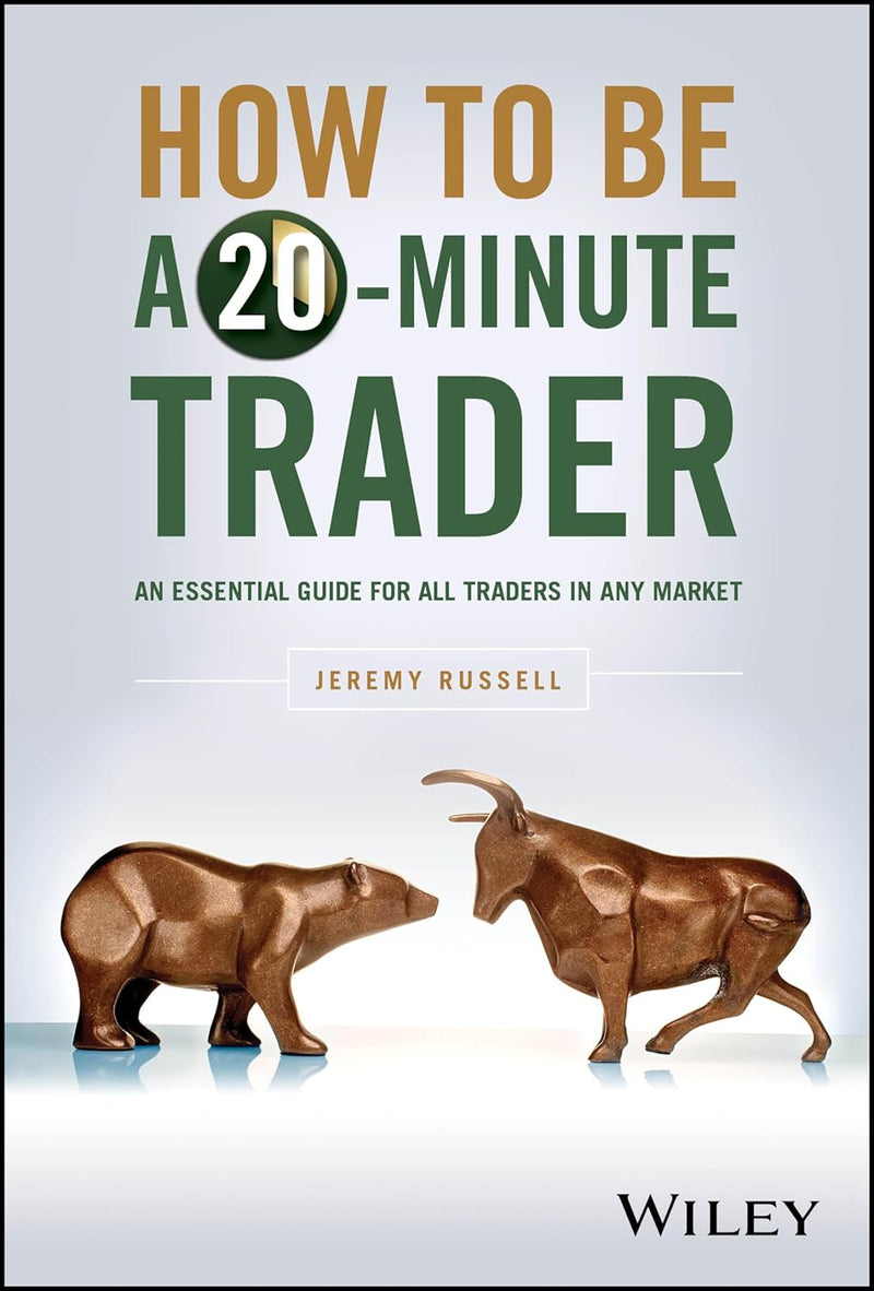 How to Be a 20-Minute Trader: An Essential Guide for All Traders in Any Market 1st Edition