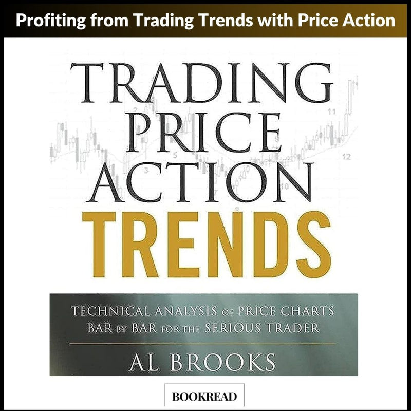 Trading Price Action Trends: Technical Analysis of Price Charts Bar by Bar for the Serious Trader 1st Edition