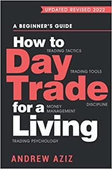 How to Day Trade for a Living: A Beginner’s Guide to Trading Tools and Tactics, Money Management, Discipline and Trading Psychology (Stock Market Trading and Investing) - forexa robot