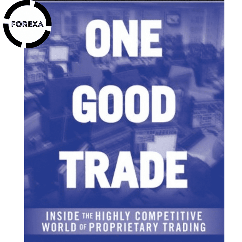 One Good Trade: Inside the Highly Competitive World of Proprietary Trading - forexa robot